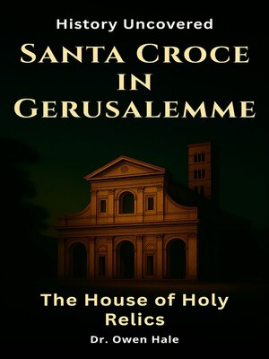 cover image of Santa Croce in Gerusalemme--The House of Holy Relics